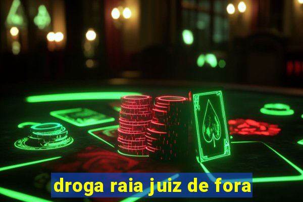 droga raia juiz de fora